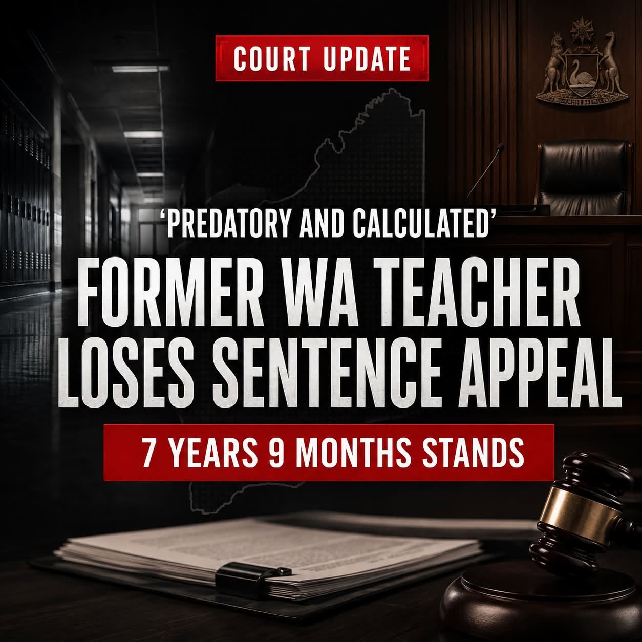 PREDATORY & CALCULATED: FORMER WA TEACHER LOSES APPEAL AGAINST 7 YEAR, 9 MONTH SENTENCE